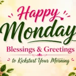 Happy Monday Blessings & Greetings to Kickstart Your Morning