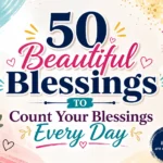 50 Beautiful Blessings to Count Your Blessings Every Day