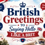 British Greetings to Saying Hello Like a Brit 🇬🇧☕